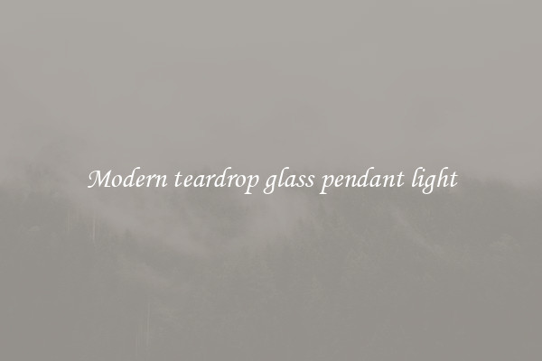 Modern teardrop glass pendant light