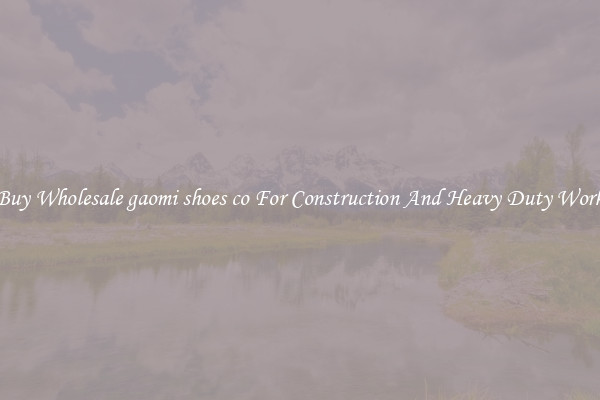 Buy Wholesale gaomi shoes co For Construction And Heavy Duty Work