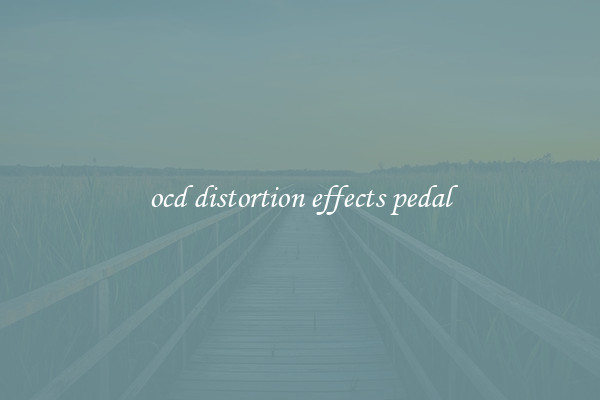 ocd distortion effects pedal