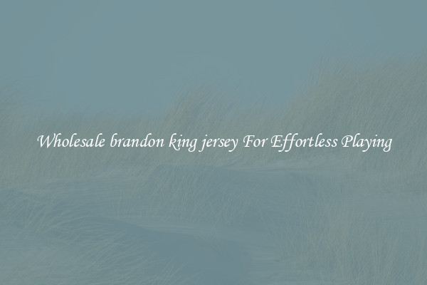 Wholesale brandon king jersey For Effortless Playing