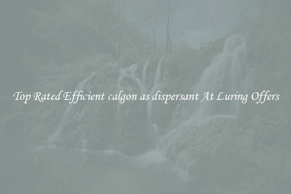 Top Rated Efficient calgon as dispersant At Luring Offers