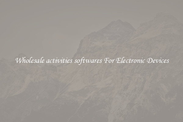 Wholesale activities softwares For Electronic Devices