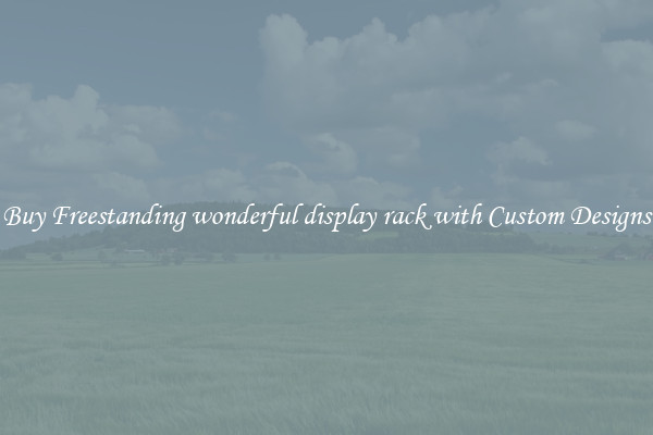 Buy Freestanding wonderful display rack with Custom Designs