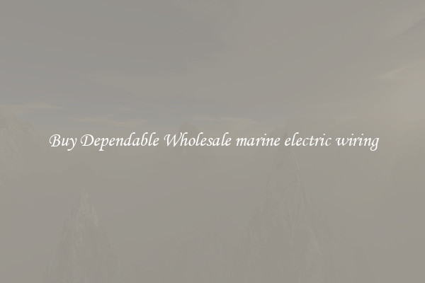 Buy Dependable Wholesale marine electric wiring