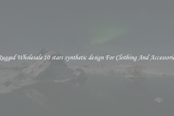 Rugged Wholesale 10 stars synthetic design For Clothing And Accessories
