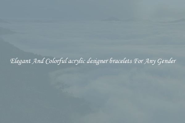 Elegant And Colorful acrylic designer bracelets For Any Gender