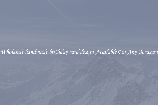 Wholesale handmade birthday card design Available For Any Occasion