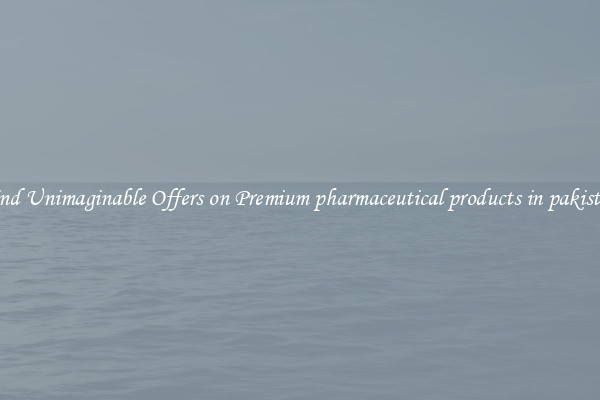 Find Unimaginable Offers on Premium pharmaceutical products in pakistan