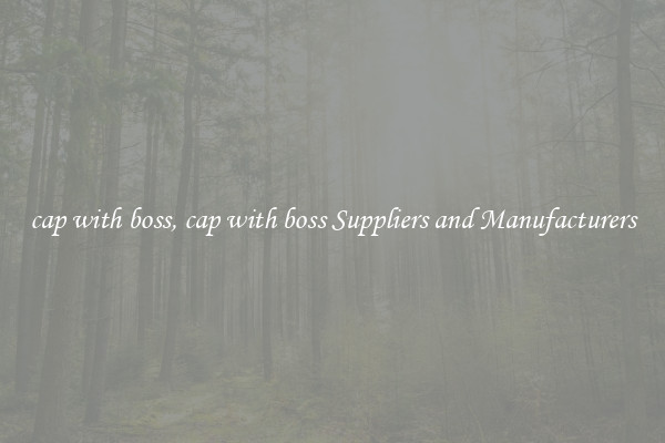 cap with boss, cap with boss Suppliers and Manufacturers