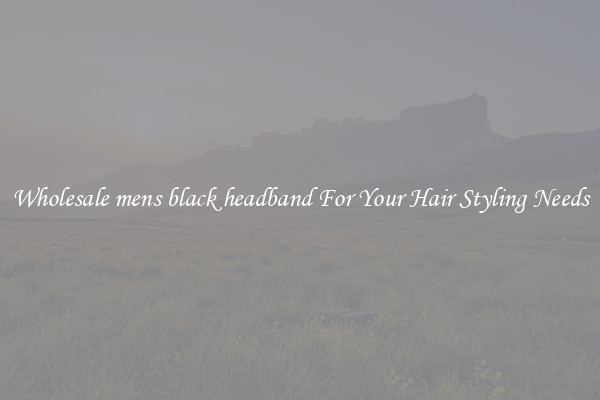 Wholesale mens black headband For Your Hair Styling Needs