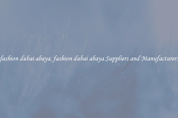 fashion dubai abaya, fashion dubai abaya Suppliers and Manufacturers