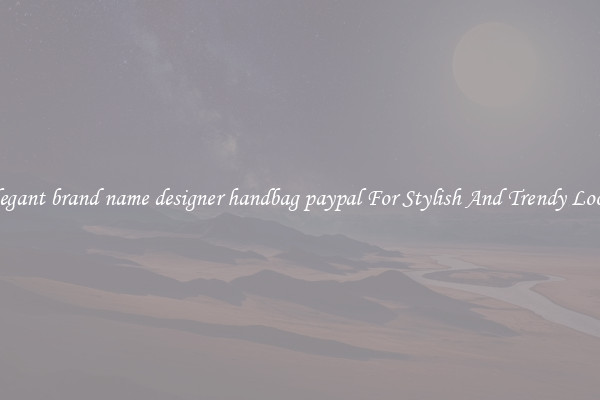 Elegant brand name designer handbag paypal For Stylish And Trendy Looks