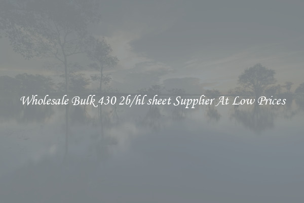 Wholesale Bulk 430 2b/hl sheet Supplier At Low Prices