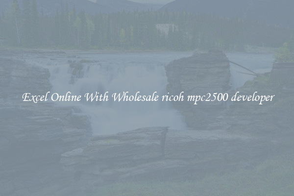 Excel Online With Wholesale ricoh mpc2500 developer