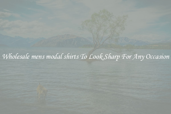 Wholesale mens modal shirts To Look Sharp For Any Occasion