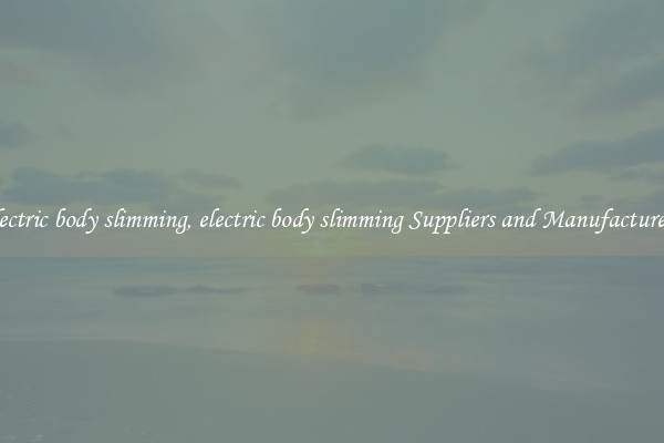 electric body slimming, electric body slimming Suppliers and Manufacturers