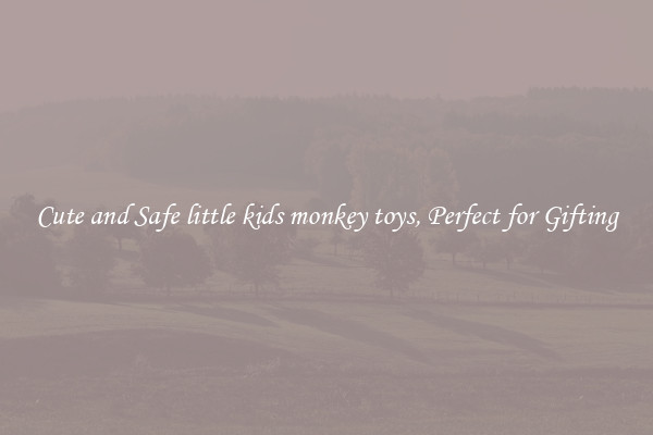 Cute and Safe little kids monkey toys, Perfect for Gifting