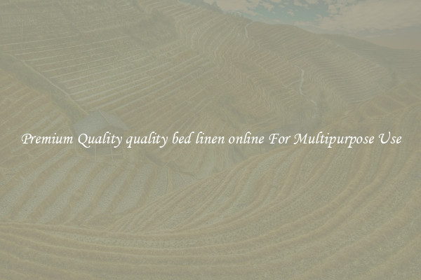 Premium Quality quality bed linen online For Multipurpose Use