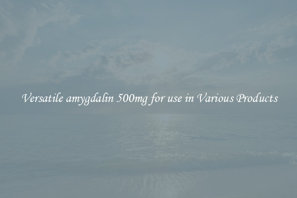 Versatile amygdalin 500mg for use in Various Products