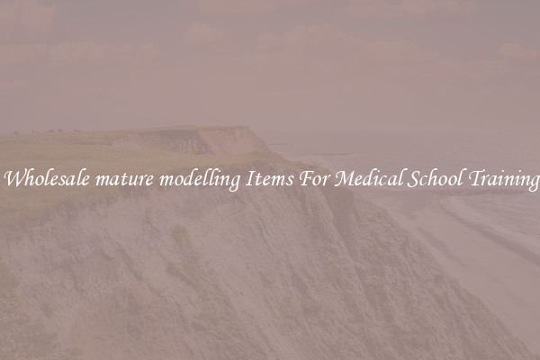 Wholesale mature modelling Items For Medical School Training