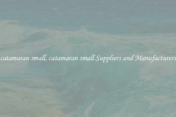 catamaran small, catamaran small Suppliers and Manufacturers