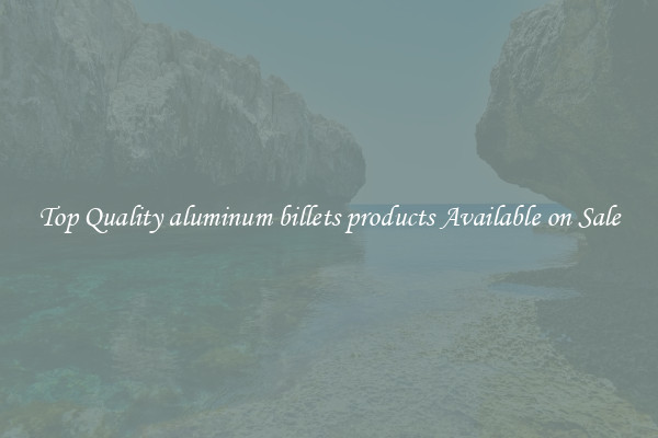 Top Quality aluminum billets products Available on Sale