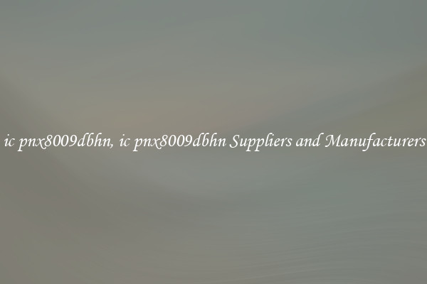 ic pnx8009dbhn, ic pnx8009dbhn Suppliers and Manufacturers