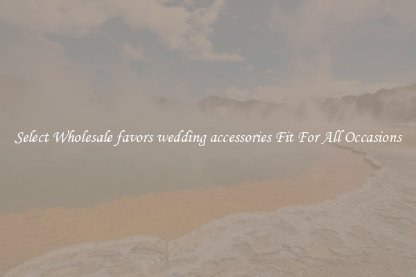 Select Wholesale favors wedding accessories Fit For All Occasions
