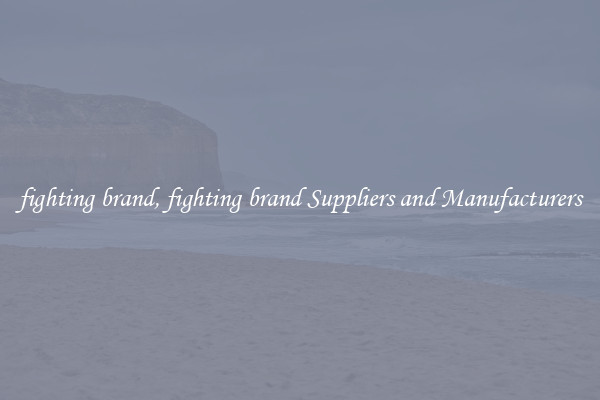 fighting brand, fighting brand Suppliers and Manufacturers