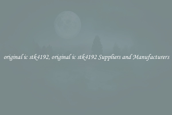 original ic stk4192, original ic stk4192 Suppliers and Manufacturers