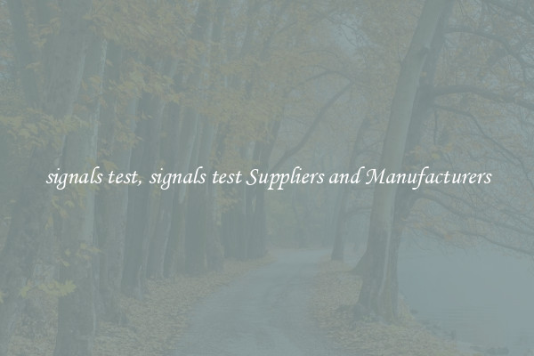 signals test, signals test Suppliers and Manufacturers