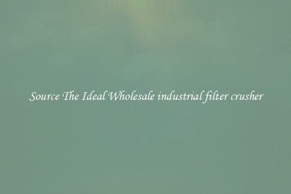 Source The Ideal Wholesale industrial filter crusher