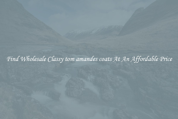 Find Wholesale Classy tom amandes coats At An Affordable Price