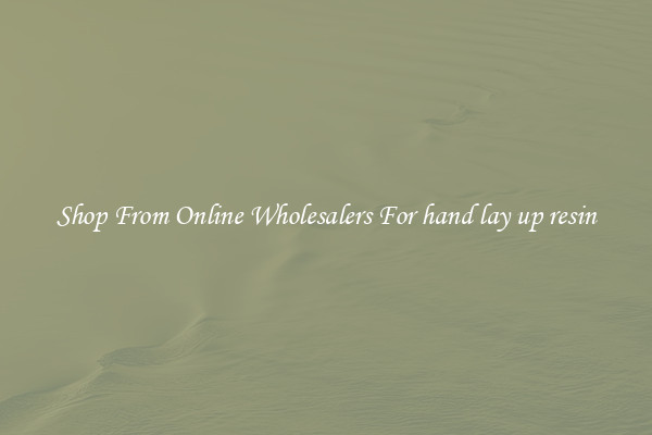 Shop From Online Wholesalers For hand lay up resin