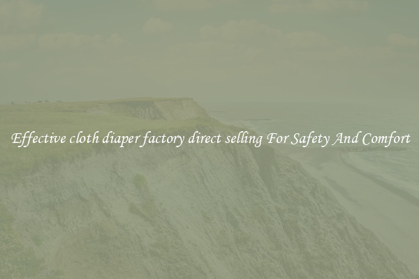 Effective cloth diaper factory direct selling For Safety And Comfort