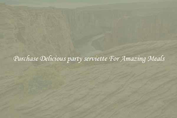 Purchase Delicious party serviette For Amazing Meals
