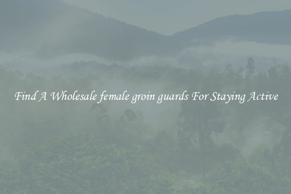 Find A Wholesale female groin guards For Staying Active