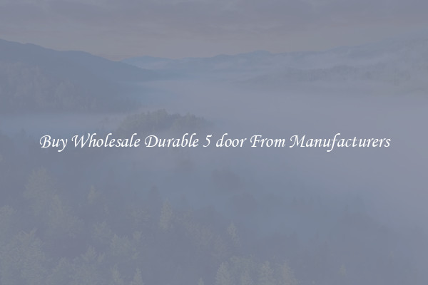 Buy Wholesale Durable 5 door From Manufacturers