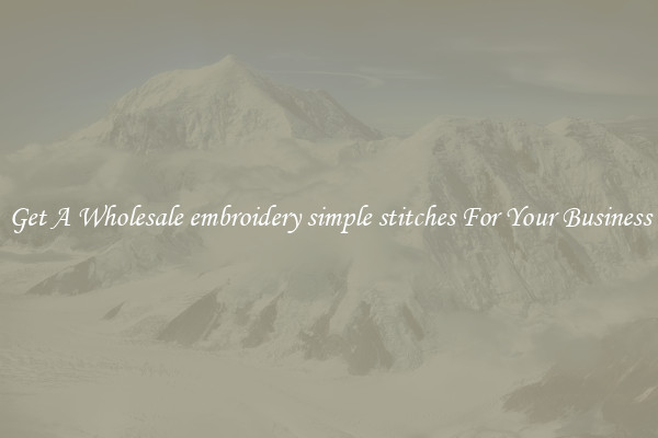 Get A Wholesale embroidery simple stitches For Your Business