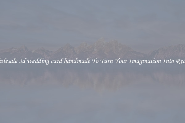Wholesale 3d wedding card handmade To Turn Your Imagination Into Reality