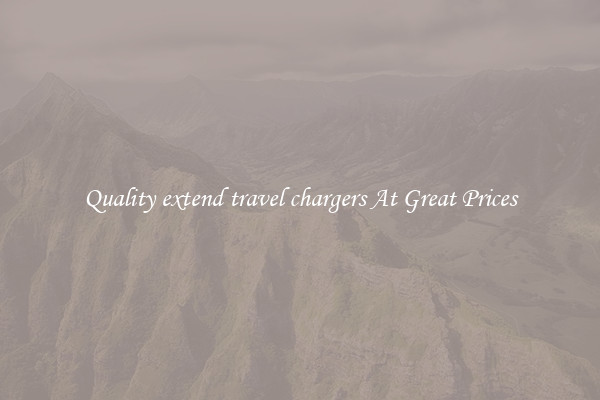 Quality extend travel chargers At Great Prices