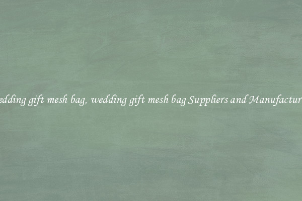 wedding gift mesh bag, wedding gift mesh bag Suppliers and Manufacturers