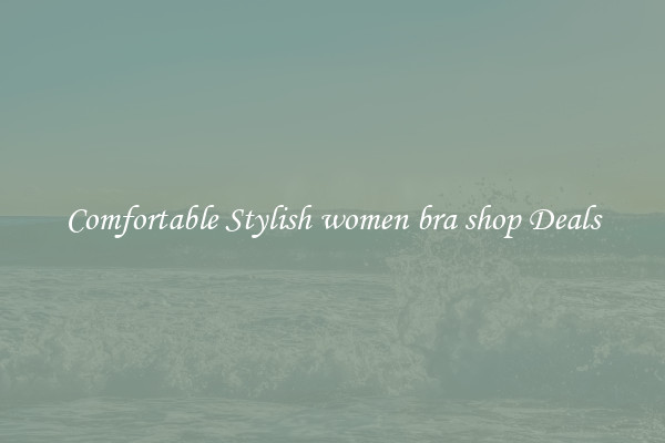 Comfortable Stylish women bra shop Deals