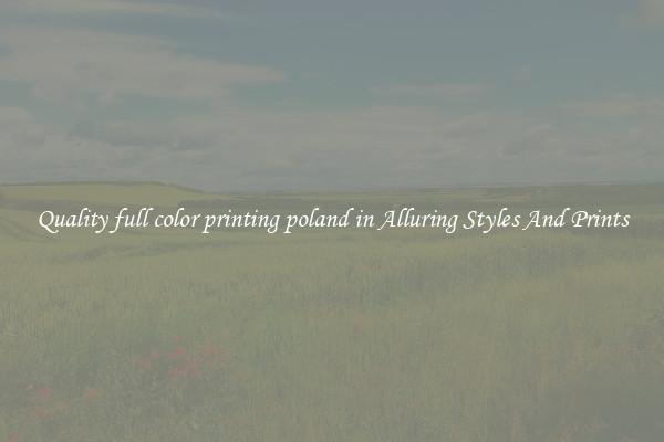 Quality full color printing poland in Alluring Styles And Prints