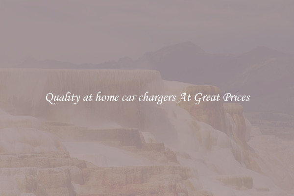 Quality at home car chargers At Great Prices