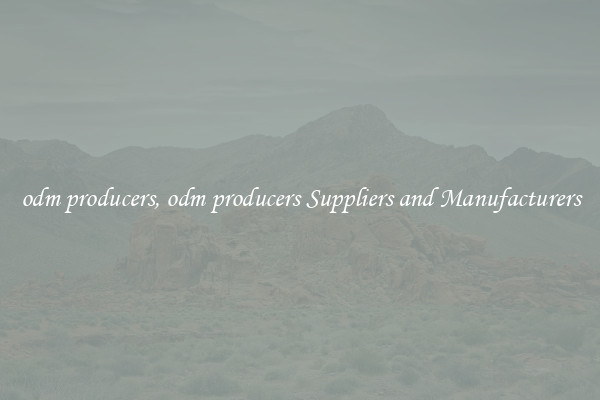 odm producers, odm producers Suppliers and Manufacturers