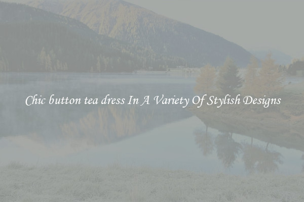 Chic button tea dress In A Variety Of Stylish Designs