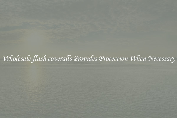 Wholesale flash coveralls Provides Protection When Necessary
