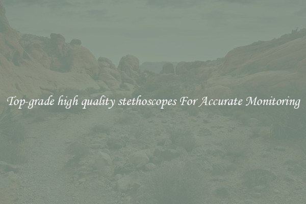 Top-grade high quality stethoscopes For Accurate Monitoring