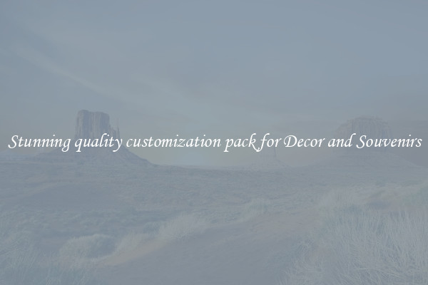 Stunning quality customization pack for Decor and Souvenirs